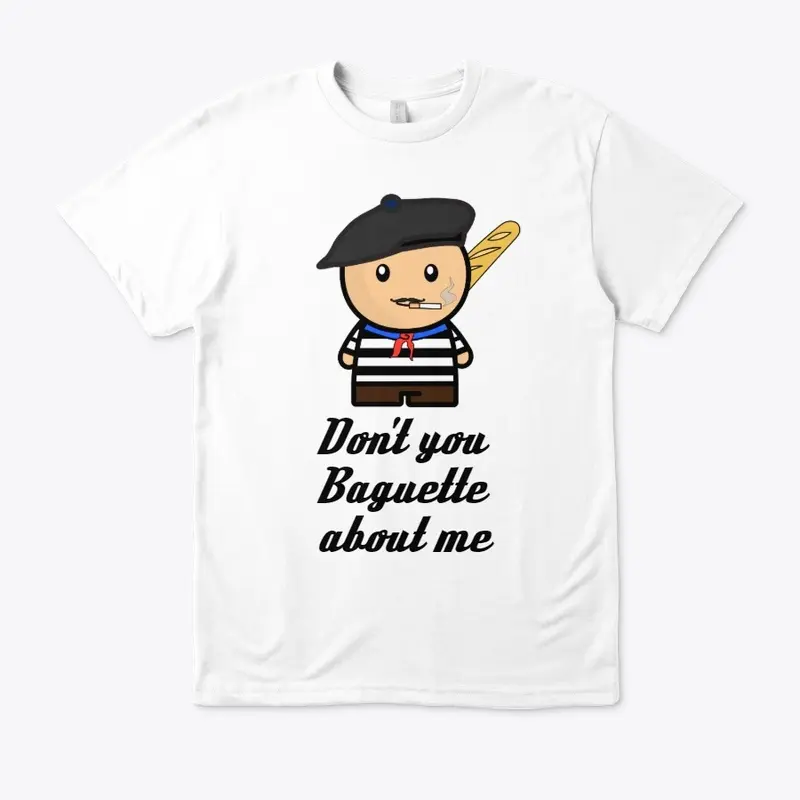 Don't you Baguette about me